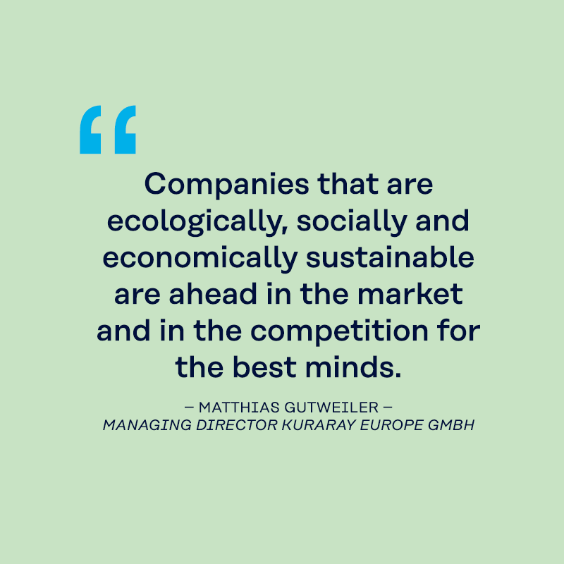 "Companies that are ecologically, socially and economically sustainable are ahead in the market and in the competition for the best minds."